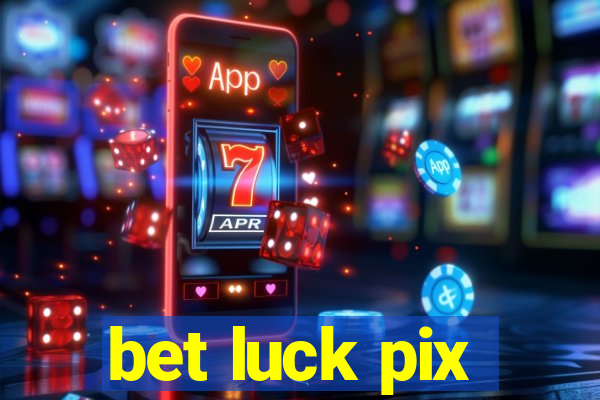 bet luck pix